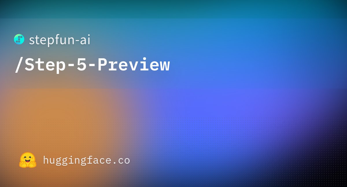 阶跃星辰发布 Step 5 Preview 智能体旗舰模型